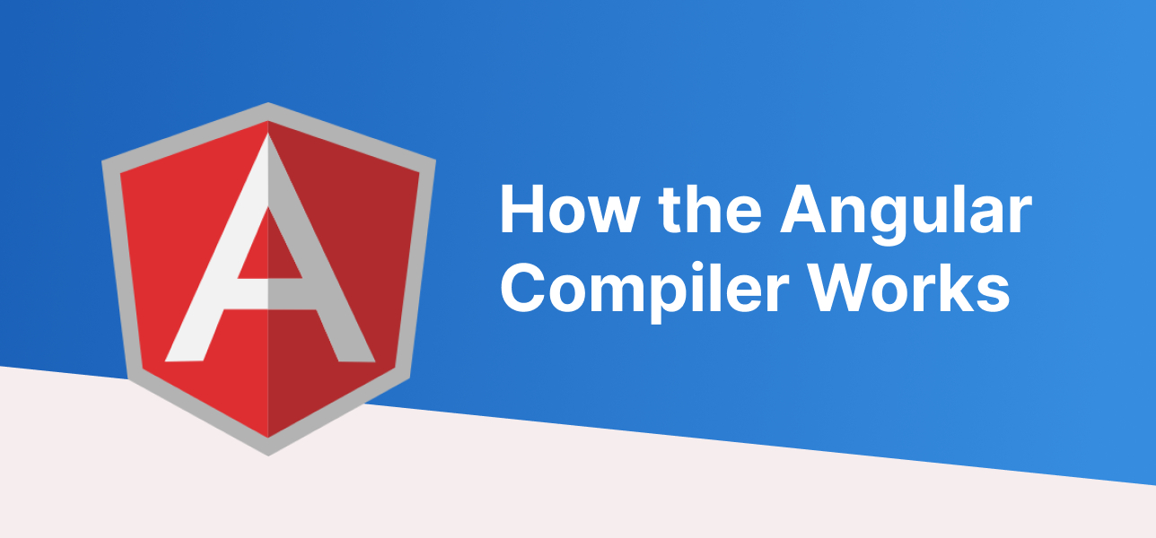 How the Angular Compiler Works